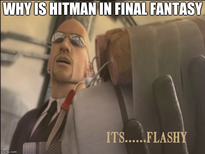 final fantasy 7 advent children rude bomb | WHY IS HITMAN IN FINAL FANTASY | image tagged in final fantasy 7 advent children rude bomb | made w/ Imgflip meme maker