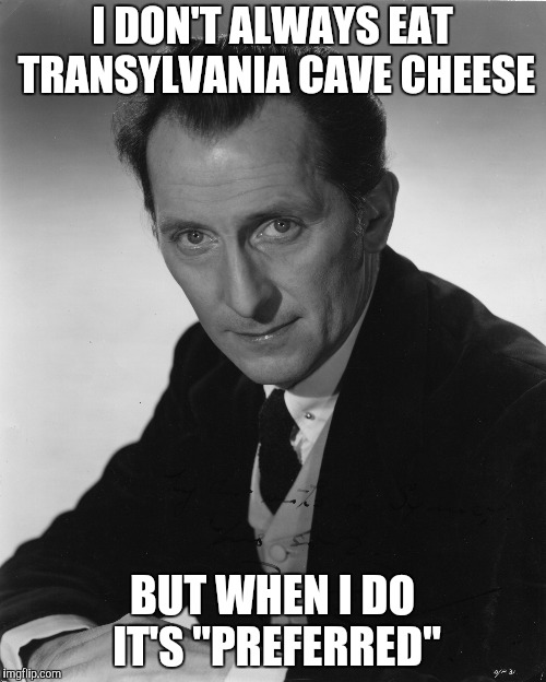 I DON'T ALWAYS EAT TRANSYLVANIA CAVE CHEESE BUT WHEN I DO IT'S "PREFERRED" | made w/ Imgflip meme maker