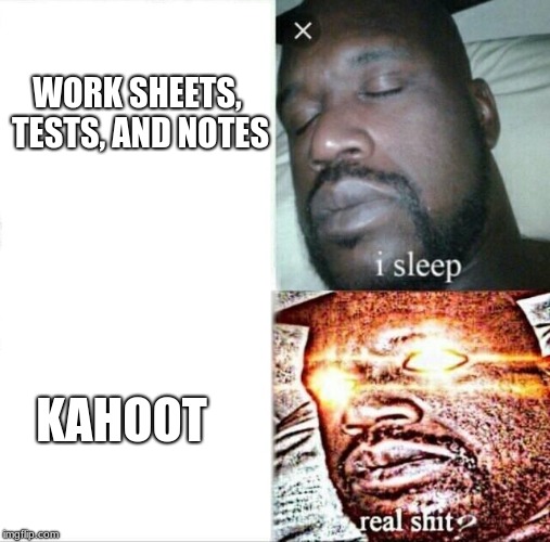 Sleeping Shaq | WORK SHEETS, TESTS, AND NOTES; KAHOOT | image tagged in memes,sleeping shaq | made w/ Imgflip meme maker