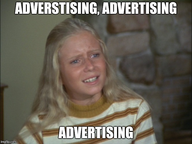 Marsha Marsha Marsha | ADVERSTISING, ADVERTISING ADVERTISING | image tagged in marsha marsha marsha | made w/ Imgflip meme maker