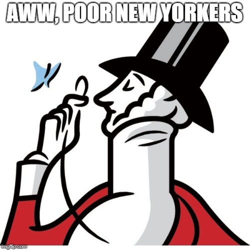 new yorker man | AWW, POOR NEW YORKERS | image tagged in new yorker man | made w/ Imgflip meme maker