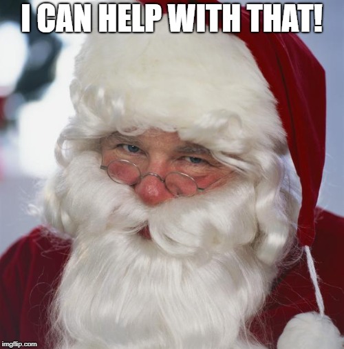 santa claus | I CAN HELP WITH THAT! | image tagged in santa claus | made w/ Imgflip meme maker