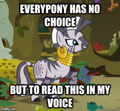 If you know her voice, you'll read it in her voice! | image tagged in memes,my little pony,repost,voice,zecora | made w/ Imgflip meme maker