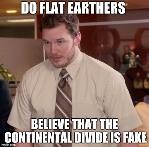 Afraid To Ask Andy | DO FLAT EARTHERS; BELIEVE THAT THE CONTINENTAL DIVIDE IS FAKE | image tagged in memes,afraid to ask andy | made w/ Imgflip meme maker