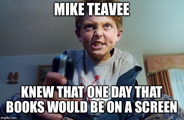 Now it’s television over books  | MIKE TEAVEE; KNEW THAT ONE DAY THAT BOOKS WOULD BE ON A SCREEN | image tagged in mike teavee,books,television,movies | made w/ Imgflip meme maker
