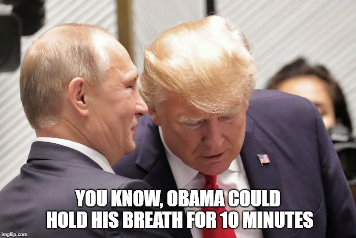 PUTIN & TRUMP | YOU KNOW, OBAMA COULD HOLD HIS BREATH FOR 10 MINUTES | image tagged in friendly challenge | made w/ Imgflip meme maker