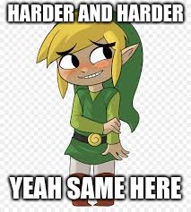 Link Blush | HARDER AND HARDER YEAH SAME HERE | image tagged in link blush | made w/ Imgflip meme maker