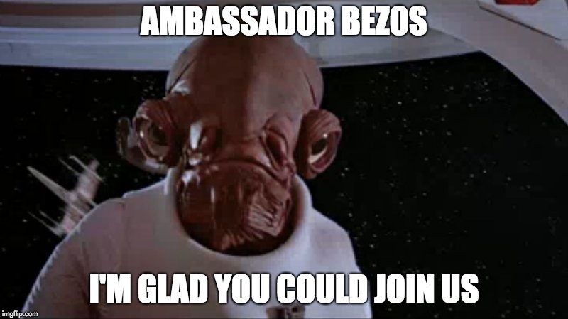 AMBASSADOR BEZOS; I'M GLAD YOU COULD JOIN US | made w/ Imgflip meme maker
