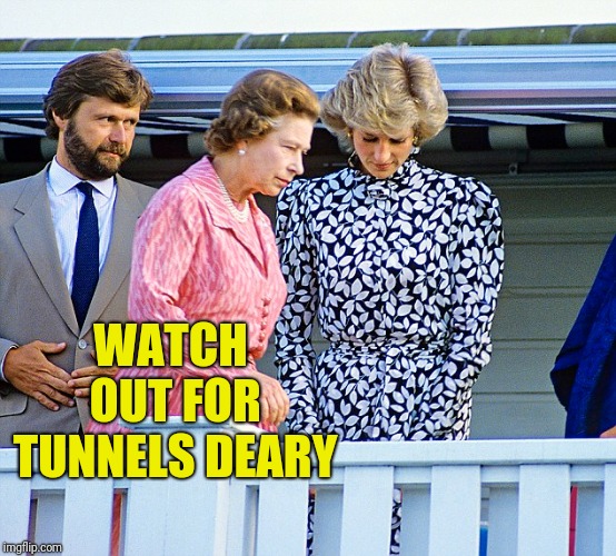 WATCH OUT FOR TUNNELS DEARY | made w/ Imgflip meme maker