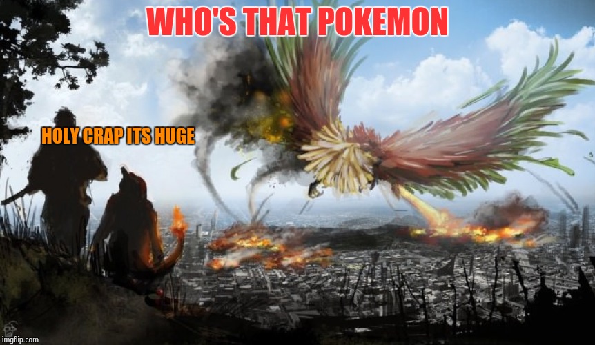 Who's that pokemon  | WHO'S THAT POKEMON; HOLY CRAP ITS HUGE | image tagged in pokemon | made w/ Imgflip meme maker