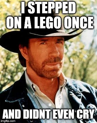 Chuck Norris Meme | I STEPPED ON A LEGO ONCE AND DIDNT EVEN CRY | image tagged in memes,chuck norris | made w/ Imgflip meme maker