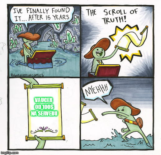 The Scroll Of Truth Meme | VAUCER OD 100$ NA SERVERU | image tagged in memes,the scroll of truth | made w/ Imgflip meme maker