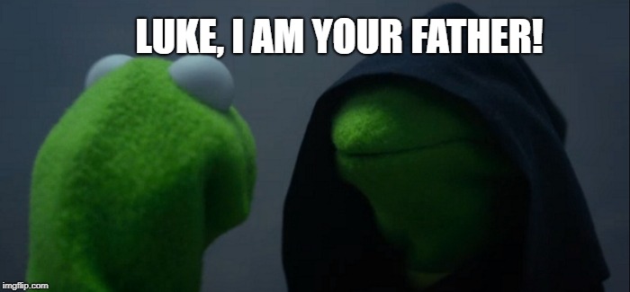Evil Kermit | LUKE, I AM YOUR FATHER! | image tagged in memes,evil kermit | made w/ Imgflip meme maker