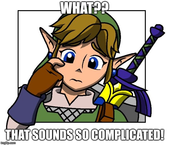 Confused Link | WHAT?? THAT SOUNDS SO COMPLICATED! | image tagged in confused link | made w/ Imgflip meme maker