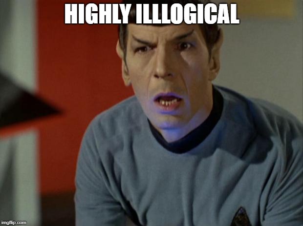 Shocked Spock  | HIGHLY ILLLOGICAL | image tagged in shocked spock | made w/ Imgflip meme maker