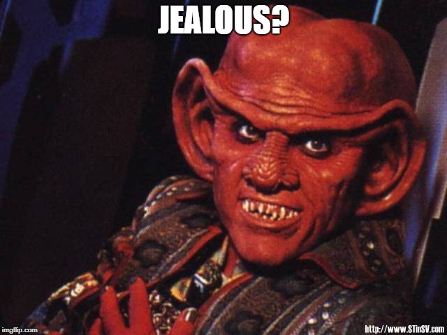 Quark | JEALOUS? | image tagged in quark | made w/ Imgflip meme maker