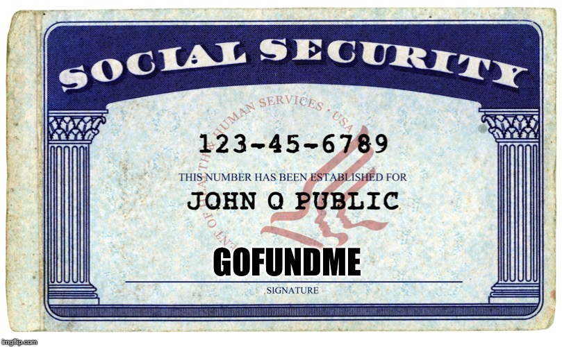 social security | GOFUNDME | image tagged in social security | made w/ Imgflip meme maker
