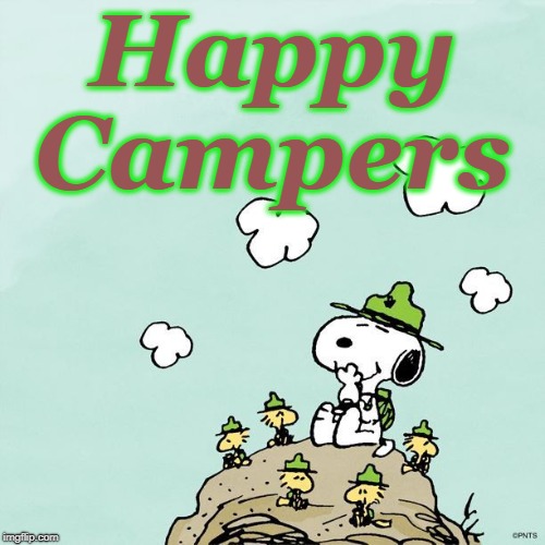 Happy Campers | Happy Campers | image tagged in snoopy scoutmaster,woodstock and friends | made w/ Imgflip meme maker
