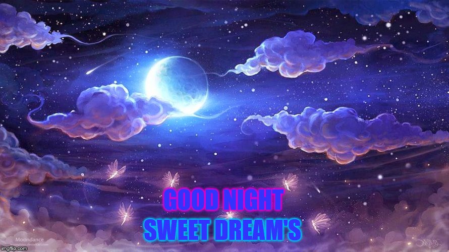 good night sweet dream's | SWEET DREAM'S; GOOD NIGHT | image tagged in good night,sweet dream's | made w/ Imgflip meme maker