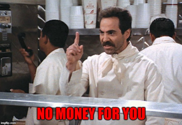 NO MONEY FOR YOU | made w/ Imgflip meme maker