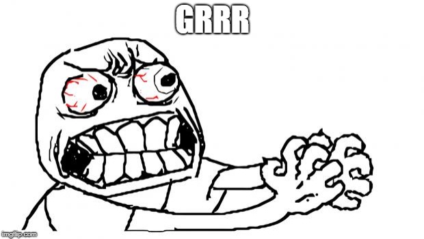 Anger | GRRR | image tagged in anger | made w/ Imgflip meme maker