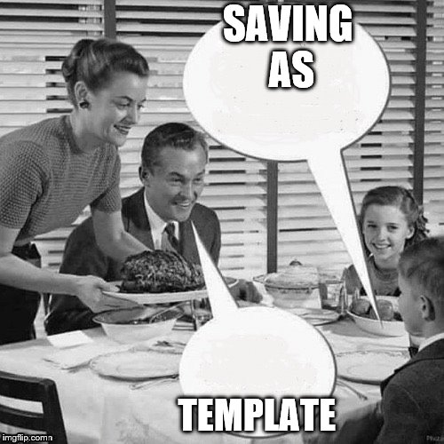 Vintage Family Dinner | SAVING AS; TEMPLATE | image tagged in vintage family dinner | made w/ Imgflip meme maker