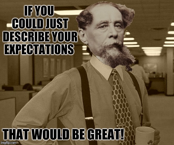 IF YOU COULD JUST DESCRIBE YOUR EXPECTATIONS THAT WOULD BE GREAT! | made w/ Imgflip meme maker
