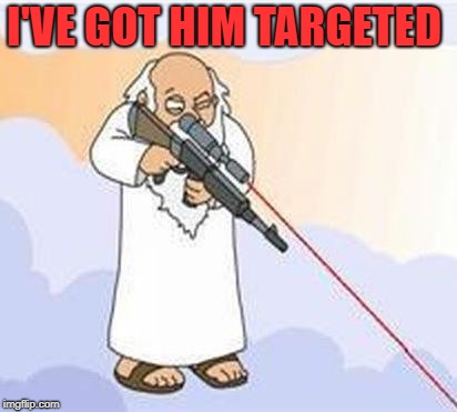god sniper family guy | I'VE GOT HIM TARGETED | image tagged in god sniper family guy | made w/ Imgflip meme maker