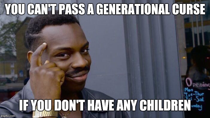 Roll Safe Think About It | YOU CAN'T PASS A GENERATIONAL CURSE; IF YOU DON'T HAVE ANY CHILDREN | image tagged in memes,roll safe think about it,christian,christianity | made w/ Imgflip meme maker