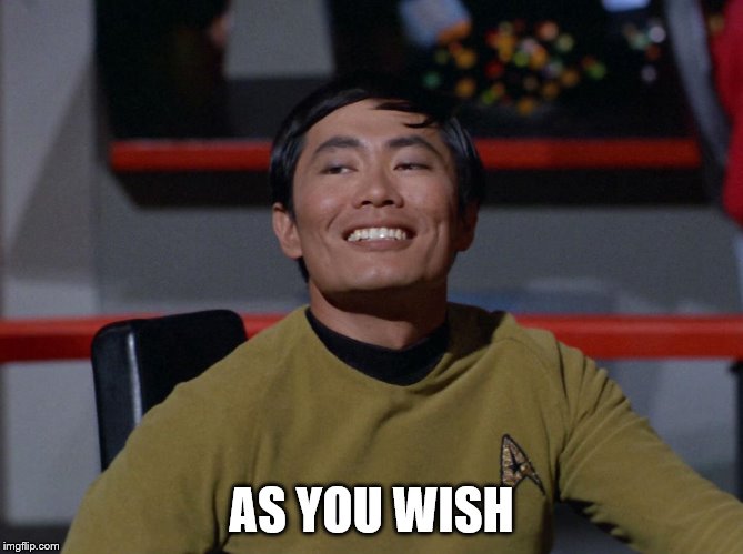 Sulu smug | AS YOU WISH | image tagged in sulu smug | made w/ Imgflip meme maker