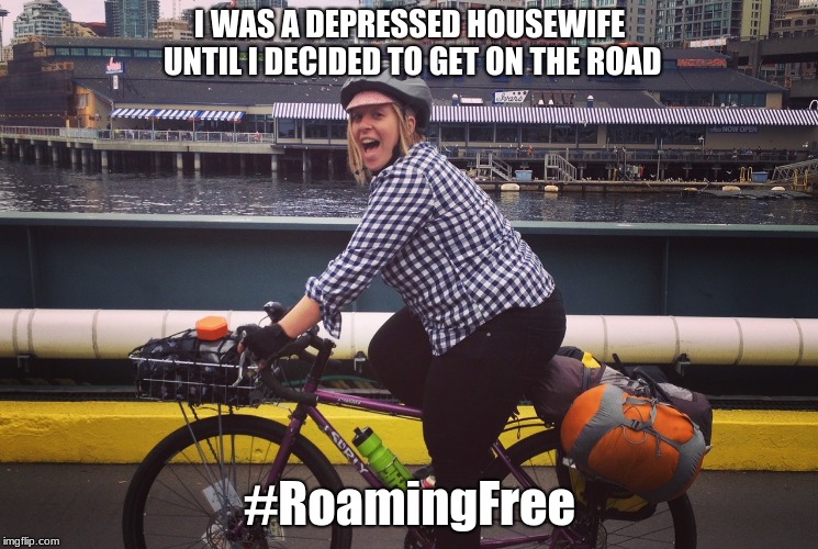 Leave home today | I WAS A DEPRESSED HOUSEWIFE UNTIL I DECIDED TO GET ON THE ROAD; #RoamingFree | image tagged in housewife,depression,roamingfree | made w/ Imgflip meme maker