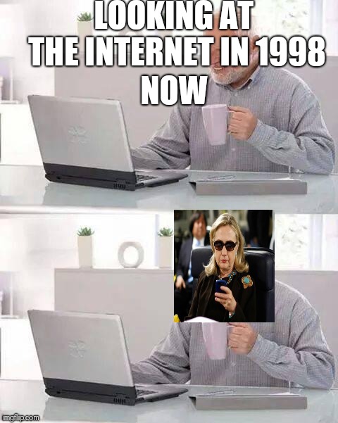 Hide the Pain Harold | LOOKING AT THE INTERNET IN 1998; NOW | image tagged in memes,hide the pain harold | made w/ Imgflip meme maker