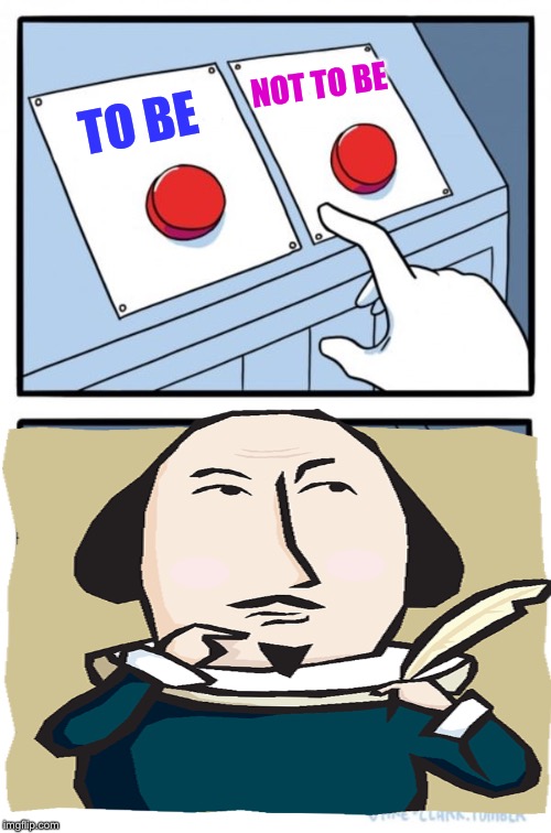 Two Buttons Meme | TO BE NOT TO BE | image tagged in memes,two buttons | made w/ Imgflip meme maker