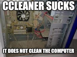 Troll detected | CCLEANER SUCKS; IT DOES NOT CLEAN THE COMPUTER | image tagged in guay,diversidad | made w/ Imgflip meme maker