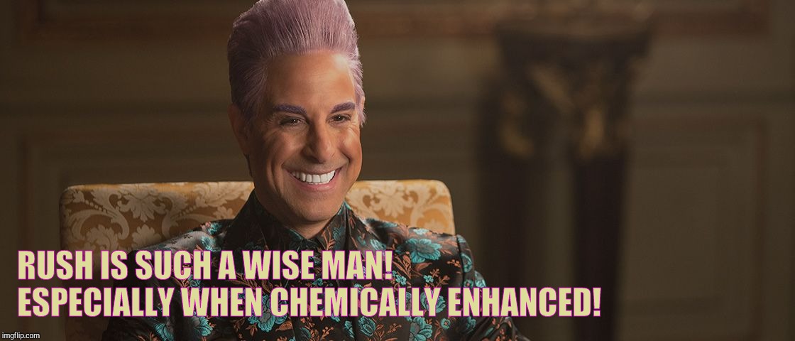 Hunger Games - Caesar Flickerman (Stanley Tucci) "This is great! | RUSH IS SUCH A WISE MAN! ESPECIALLY WHEN CHEMICALLY ENHANCED! | image tagged in hunger games - caesar flickerman stanley tucci this is great | made w/ Imgflip meme maker