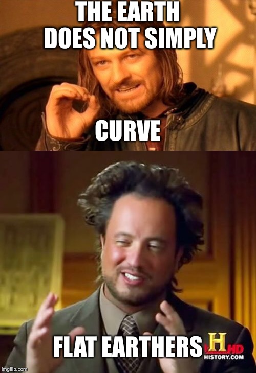 THE EARTH DOES NOT SIMPLY; CURVE; FLAT EARTHERS | image tagged in memes,one does not simply,ancient aliens | made w/ Imgflip meme maker