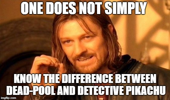 One Does Not Simply Meme | ONE DOES NOT SIMPLY; KNOW THE DIFFERENCE BETWEEN DEAD-POOL AND DETECTIVE PIKACHU | image tagged in memes,one does not simply | made w/ Imgflip meme maker