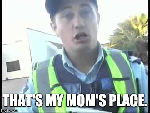 THAT'S MY MOM'S PLACE. | made w/ Imgflip meme maker