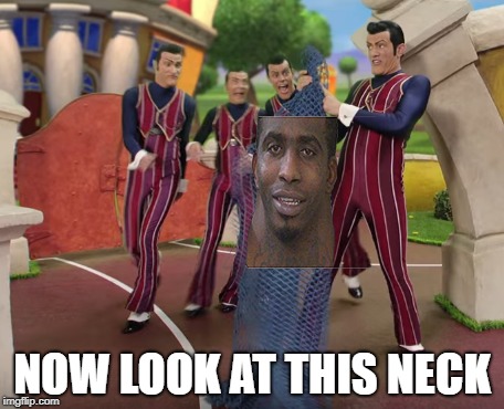 NOW LOOK AT THIS NECK | image tagged in neck | made w/ Imgflip meme maker