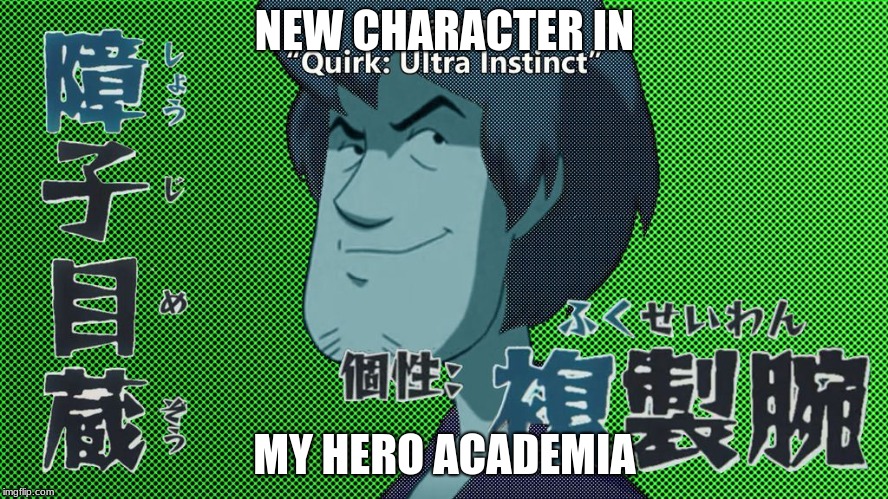 NEW CHARACTER IN; MY HERO ACADEMIA | image tagged in ultra instinct shaggy | made w/ Imgflip meme maker