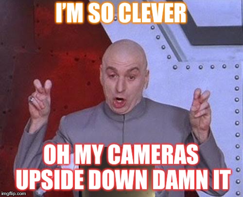 Dr Evil Laser Meme | I’M SO CLEVER; OH MY CAMERAS UPSIDE DOWN DAMN IT | image tagged in memes,dr evil laser | made w/ Imgflip meme maker