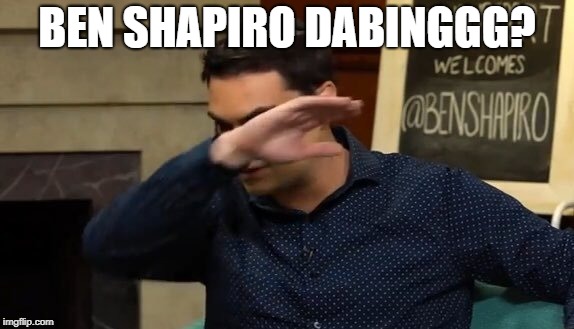BEN SHAPIRO DABINGGG? | made w/ Imgflip meme maker