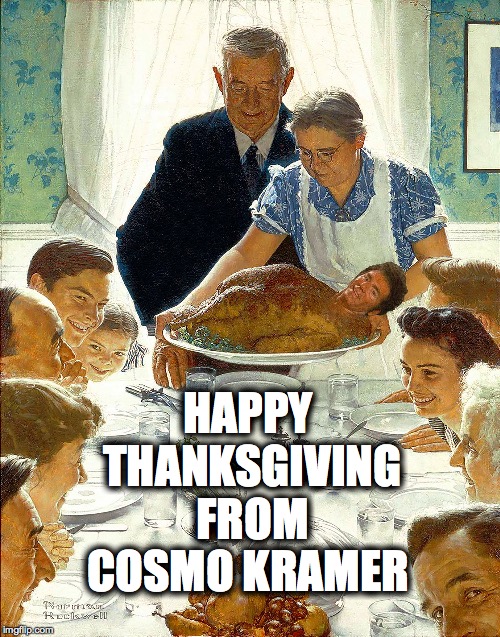 Connect more with your family this Thanksgiving!  | HAPPY THANKSGIVING FROM COSMO KRAMER | image tagged in seinfeld,kramer,thanksgiving,turkey | made w/ Imgflip meme maker