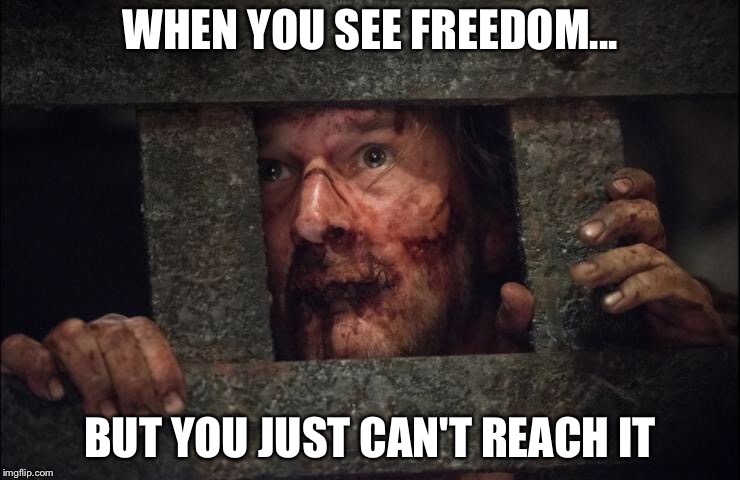 Freedom | WHEN YOU SEE FREEDOM... BUT YOU JUST CAN'T REACH IT | image tagged in supernatural | made w/ Imgflip meme maker