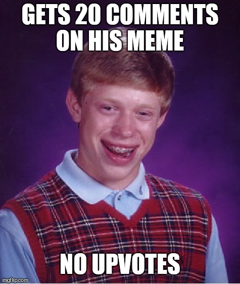 Bad Luck Brian | GETS 20 COMMENTS ON HIS MEME; NO UPVOTES | image tagged in memes,bad luck brian | made w/ Imgflip meme maker