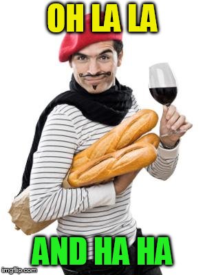 scumbag french | OH LA LA AND HA HA | image tagged in scumbag french | made w/ Imgflip meme maker