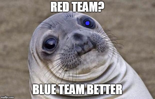 High Expectations Asian Cyborg Anthropologist Sea Lion | RED TEAM? BLUE TEAM BETTER | image tagged in memes,funny | made w/ Imgflip meme maker