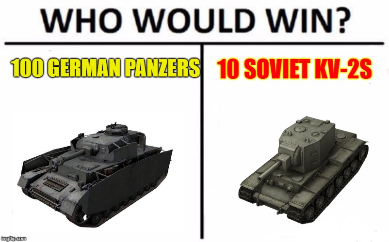 100 GERMAN PANZERS; 10 SOVIET KV-2S | made w/ Imgflip meme maker