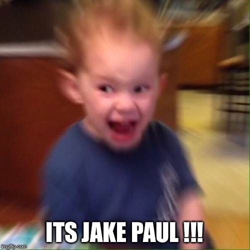 It’s jake Paul  | ITS JAKE PAUL !!! | image tagged in funny meme | made w/ Imgflip meme maker