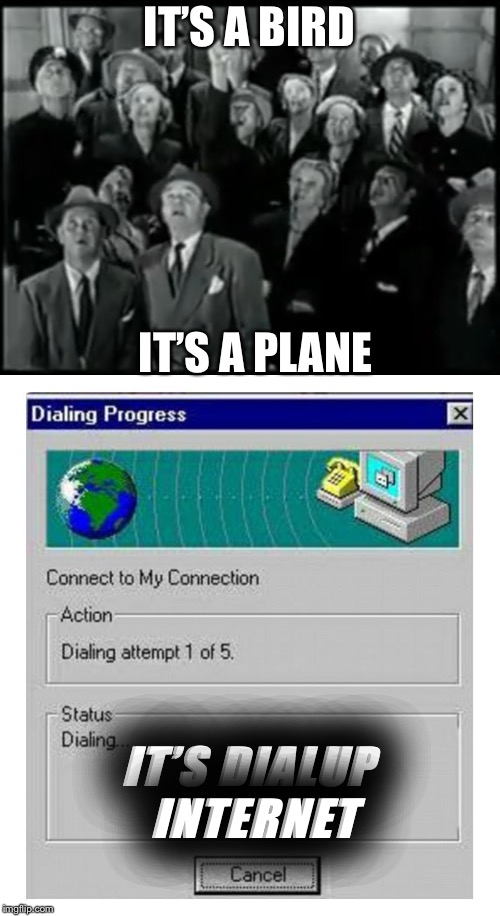 IT’S A BIRD; IT’S A PLANE; IT’S DIALUP INTERNET | image tagged in superman,grandma finds the internet,end my suffering | made w/ Imgflip meme maker